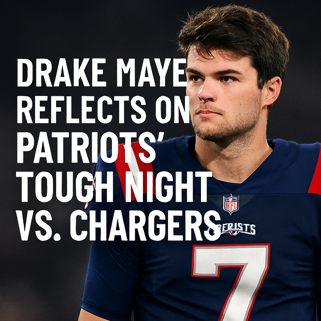🏈 NewsYog Feature: Drake Maye’s Honest Reflection After Patriots’ Loss to Chargers